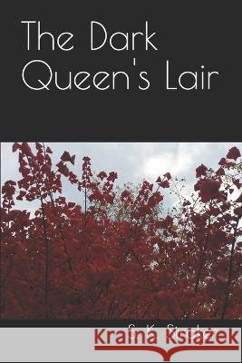 The Dark Queen's Lair S K Straker   9798364115584 Independently Published