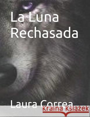 La Luna Rechasada Laura Correa 9798364122407