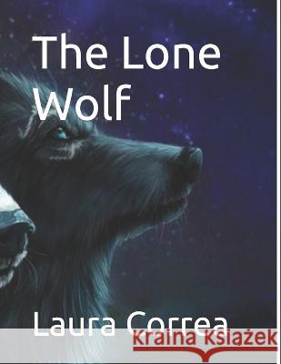 The Lone Wolf Laura Correa 9798364127020 Independently Published