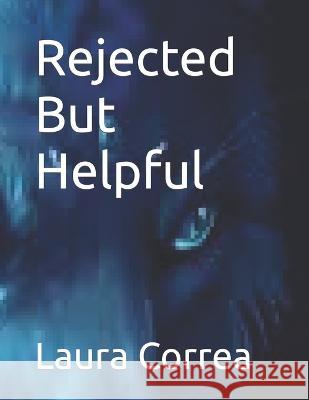 Rejected But Helpful Laura Correa 9798364139405