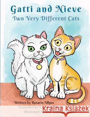 Gatti And Nieve -Two Very Different Cats Rosario Allpas, José Antonio Ávalos, Elizabeth Bryer 9798364153098