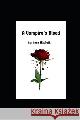 A Vampire's Blood Elizabeth, Anna 9798364157669 Independently Published