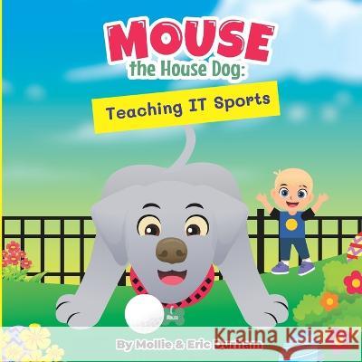 Mouse the House Dog: Teaching IT Sports Eric W Durham, Sr, Mollie L Durham 9798364162465