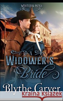 A Widower's Bride: A Clean Western Bride Romance Blythe Carver 9798364297884