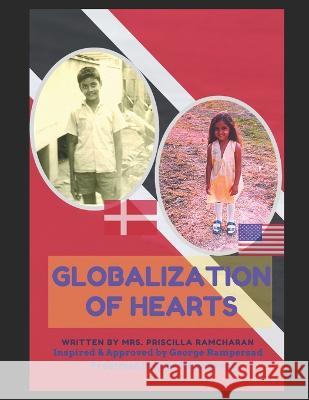 Globalization of Hearts Priscilla Ramcharan, George Rampersad, Jade Ramcharan 9798364306692 Independently Published
