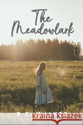 The Meadowlark B C Walker   9798364322296 Independently Published