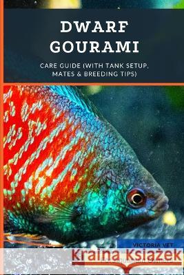 Dwarf Gourami: Care Guide (with Tank Setup, Mates & Breeding Tips) Victoria Vet 9798364339980 Independently Published