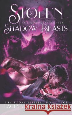 Stolen by Shadow Beasts: The Complete Collection Lacey Carter Andersen 9798364351531 Independently Published