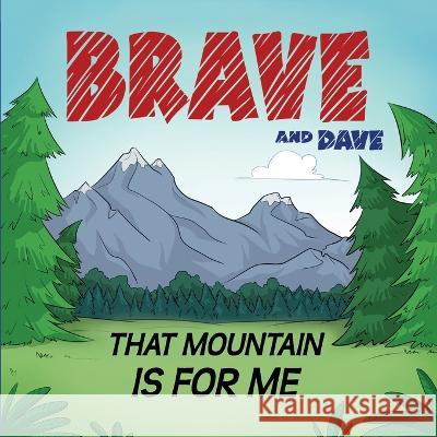 Brave and Dave: That Mountain is for Me David Newman, Danielle Newman, Brave Newman 9798364361462