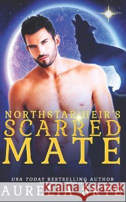 Northstar Heir's Scarred Mate Kit Tunstall, Aurelia Skye 9798364427366 Independently Published