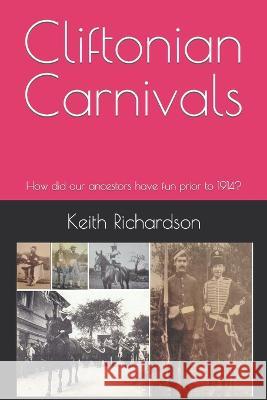 Cliftonian Carnivals: How did our ancestors have fun prior to 1914? Keith Richardson 9798364440600 Independently Published