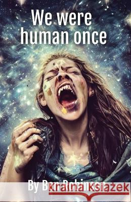 We were human once Ben Robinson 9798364461261 Independently Published