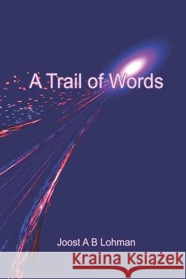 A Trail of Words Joost A B Lohman 9798364478702