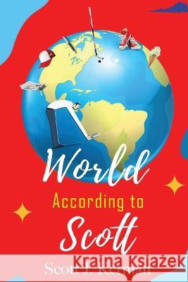 The World According to Scott Scott J Kerman 9798364493446 Independently Published
