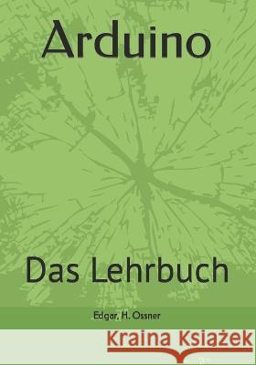 Arduino: Das Lehrbuch Edgar H Ossner   9798364514783 Independently Published