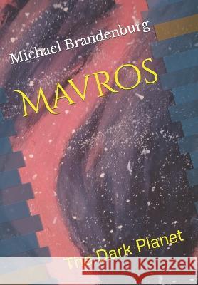 Mavros: The Dark Planet Michael L Brandenburg 9798364534910 Independently Published