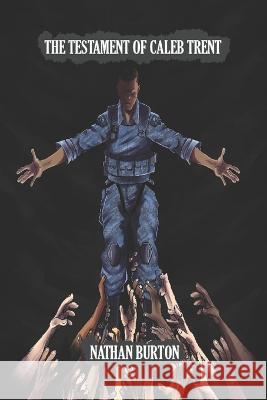 The Testament of Caleb Trent Nathan Burton 9798364591111 Independently Published