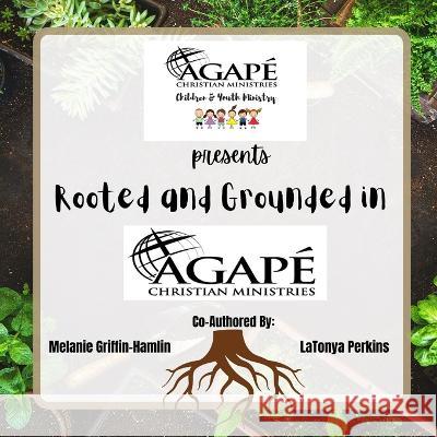 Rooted and Grounded in Agape Latonya Perkins, Melanie Griffin-Hamlin 9798364598998