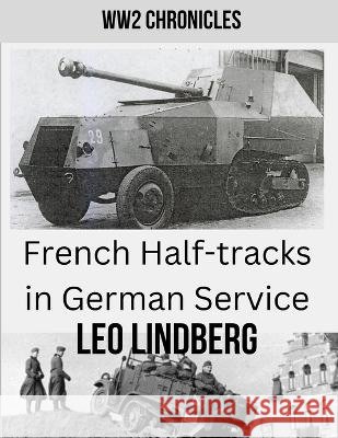 French Half-tracks in German Service WW2 Leo Lindberg 9798364609724