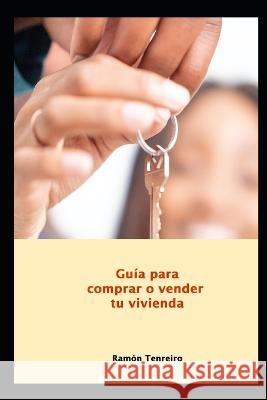 Guia para comprar o vender tu casa Ramon Tenreiro   9798364644480 Independently Published