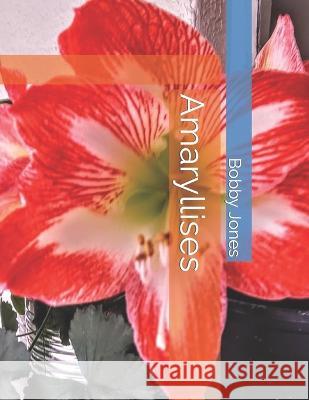 Amaryllises Bobby J Jones 9798364650382 Independently Published