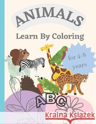 Animals: Learn by Coloring Juan Andrade 9798364665164