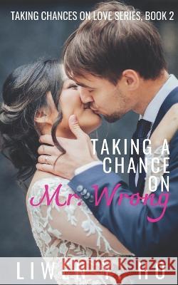 Taking a Chance on Mr. Wrong: A Christian Contemporary Romance Liwen y Ho 9798364676276 Independently Published