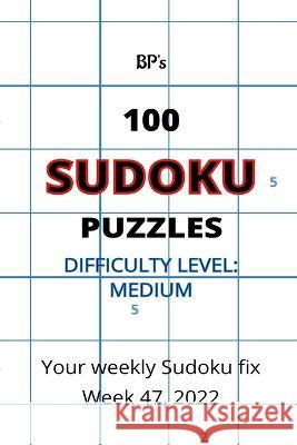 Bp's 100 Sudoku Puzzles - Medium Difficulty Week 47 2022 Benjamin Pritchard 9798364729811 Independently Published