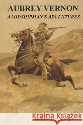 Aubrey Vernon: A Midshipman's Adventures Brian Smith, Brian Smith, Brian Smith 9798364738332 Independently Published