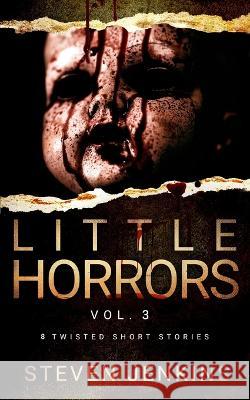 Little Horrors (8 Twisted Short Stories): Vol. 3 Steven Jenkins 9798364742223 Independently Published