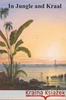 In Jungle and Kraal Brian Smith, Brian Smith, Brian Smith 9798364748119 Independently Published