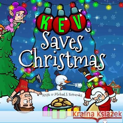 Kev Saves Christmas Kristi & Michael J Fernandez, Michael J Fernandez 9798364749352