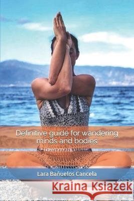Definitive guide for wandering minds and bodies Antonella Sgueglia Lara Banuelos Cancela  9798364765178
