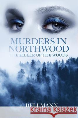 Murders in Northwood: The Killer of the woods K Bellmann   9798364776846 Independently Published