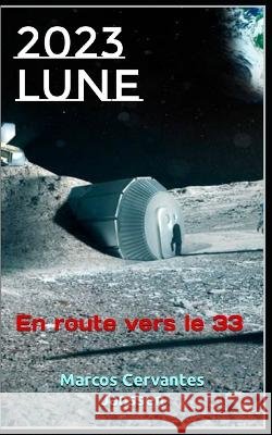 2023lune: En route vers le 33 Marcos Cervantes Janssen   9798364801456
