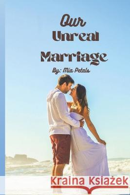 Our Unreal Marriage Mia Petals 9798364880031 Independently Published