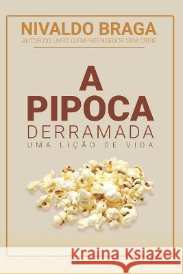 A Pipoca Derramada Nivaldo Braga 9798364889362