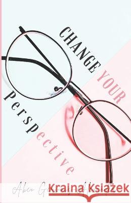 Change Your Perspective: My Christian Journey Abeo Alexander 9798364890238 Independently Published