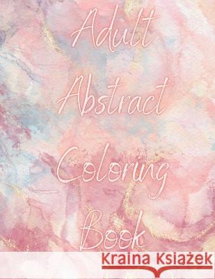 Adult Abstract Coloring Book Justine Jelke 9798364896865