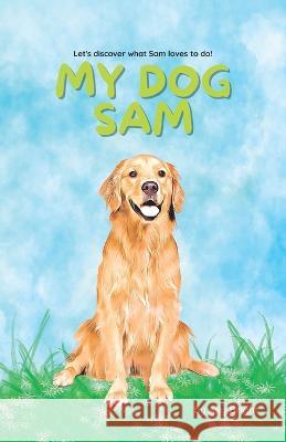 My Dog Sam: Let's discover what Sam loves to do! Ally Bright 9798364919403