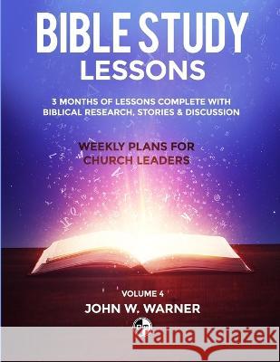 Prepared Bible Study Lessons: Weekly Plans for Church Leaders - Volume 4 John Warner   9798364963192 Independently Published