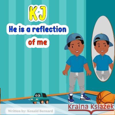 KJ: He is a reflection of me Kenald Bernard 9798365088900 Independently Published