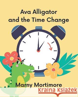 Ava Alligator and the Time Change Marny Mortimore   9798365098008 Independently Published