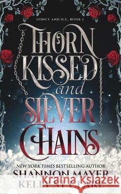 Thorn Kissed and Silver Chains Kelly St Clare, Shannon Mayer 9798365112438 Independently Published