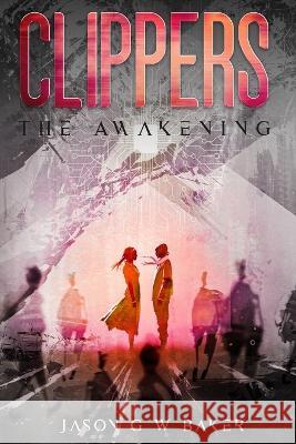 Clippers: Part 1 - The Awakening Jason G W Baker 9798365117525 Independently Published