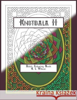 Knotdala II: Adult Coloring Book K L Wilson 9798365129887 Independently Published