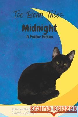 Toe Bean Tales: Midnight: A Foster Kitten Darla Gibbens Sarah Gibbens  9798365137370 Independently Published