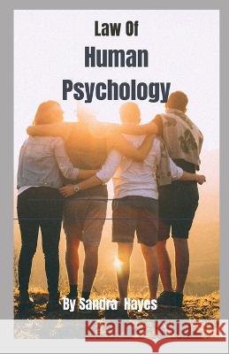 Law Of Human Psychology Sandra Hayes   9798365204621 Independently Published