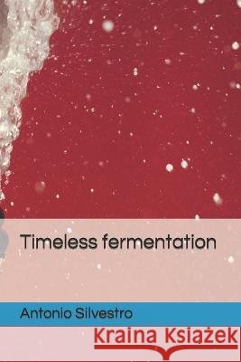 Timeless fermentation Antonio Silvestro 9798365237872 Independently Published