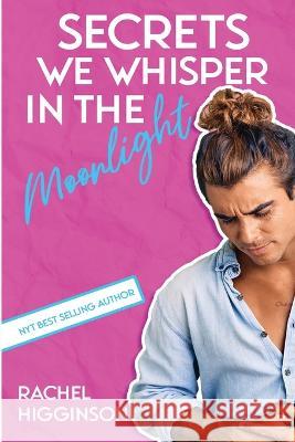 Secrets We Whisper in the Moonlight Rachel Higginson 9798365333024